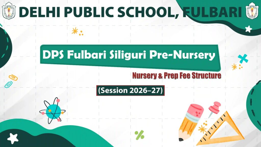 DPS Fulbari Siliguri Pre-Nursery, Nursery & Prep Fee Structure (Session 2026–27)