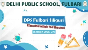 DPS Fulbari Siliguri Class 1–8 Fee Structure (Session 2026–27)